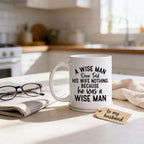 Funny Ceramic Coffee Mug – Wise Man Quote | Husband Gift | Dishwasher Safe 11 oz