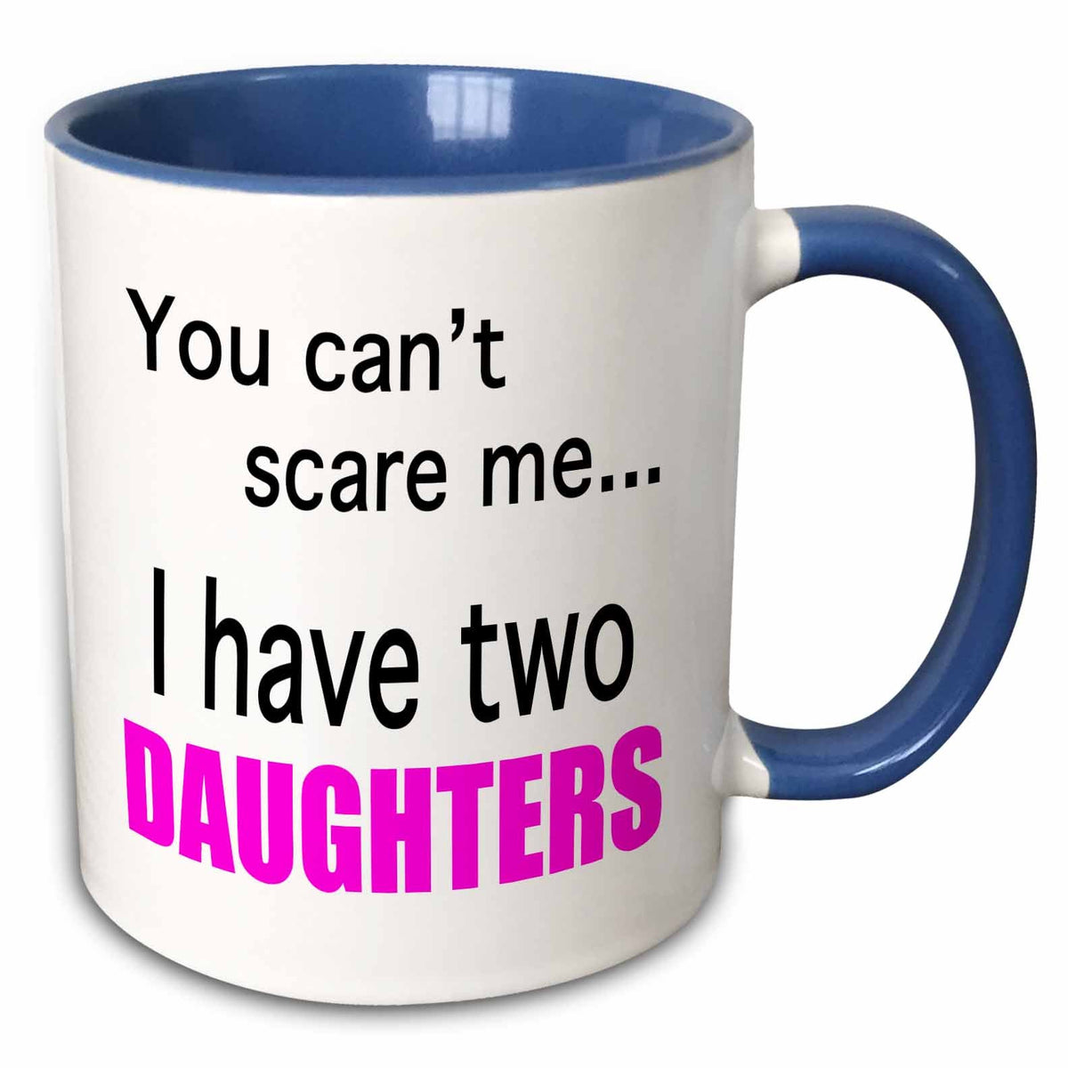 3dRose EvaDane - Funny Quotes - You can’t scare me I have two daughters - Mugs (mug_112253)